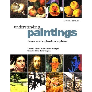 Understanding Paintings: The Language of Painting Explored and Explained