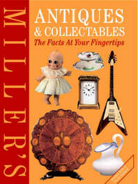 Miller's Antiques and Collectables: The Facts at Your Fingertips