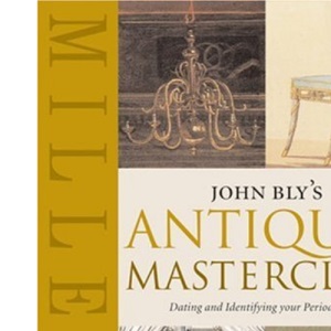 John Bly's Antiques Masterclass: Dating and Identifying Your Period Pieces