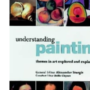 Understanding Paintings: Themes in Art Explored and Explained