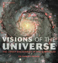 Visions of the Universe: The Latest Discoveries in Space Revealed (Mitchell Beazley Reference)
