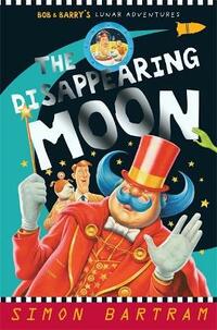 Bob and the Disappearing Moon (Adventures of Bob & Barry): Bob and Barry's Lunar Adventures (Bartram, Simon Series)