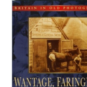 Wantage, Faringdon and the Vale Villages (Britain in Old Photographs)