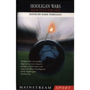 Hooligan Wars: Causes and Effects of Football Violence (Mainstream Sport)