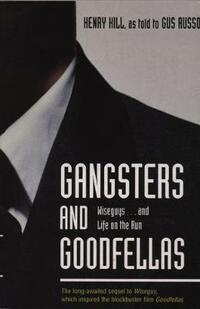 Gangsters and Goodfellas: Wiseguys...and Life on the Run