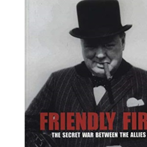 Friendly Fire: The Secret War Between the Allies