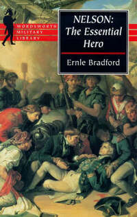 Nelson: The Essential Hero (Wordsworth Military Library)