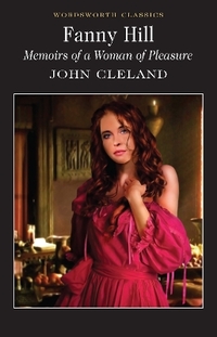 Fanny Hill: Or Memoirs of a Woman of Pleasure (Wordsworth Classics)