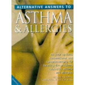 Alternative Answers to Asthma and Allergies (Alternative Answers S.)