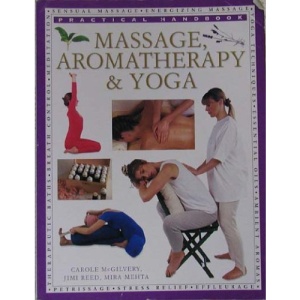 Massage, Aromatherapy & Yoga:practical Handbook