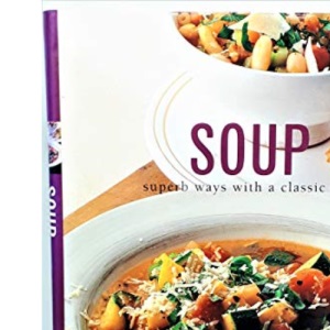 Soup Bible: Superb Ways with a Classic Dish