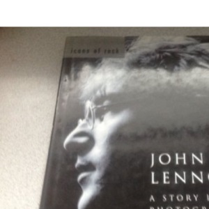 John Lennon: A Story in Photographs (Icons of Rock)
