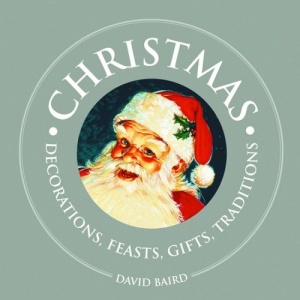 Christmas - Decorations, Feasts, Gifts, Traditions (1000 Hints, Tips and Ideas)