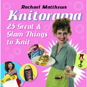 Knitorama: 25 Great & Glam Things to Knit