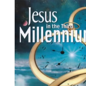 Jesus in the Third Millennium: Advent Reflections on the Son of God