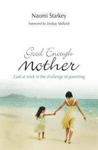 Good Enough Mother: God at Work in the Challenge of Parenting