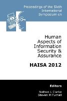 Proceedings of the Sixth International Symposium on Human Aspects of Information Security & Assurance: HAISA
