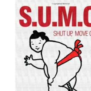 S.U.M.O.: Shut Up, Move On: The Straight-Talking Guide to Creating and Enjoying a Brilliant Life