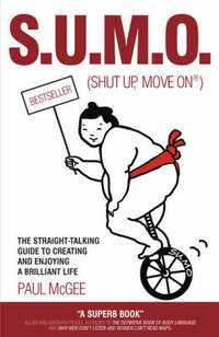 S.U.M.O. (Shut Up, Move On): The Straight-Talking Guide to Creating and Enjoying a Brilliant Life