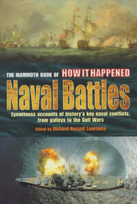 The Mammoth Book of How it Happened - Naval Battles: Naval Battles - Eyewitness Accounts of History's Key Naval Conflicts, from Galleys to the Gulf Wars (Mammoth Books)