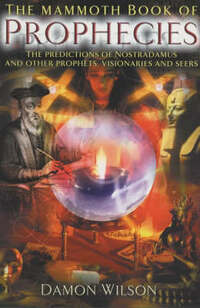 The Mammoth Book of Prophecies: The Predictions of Nostradamus and Other Prophets, Visionaries and Seers (Mammoth Books)