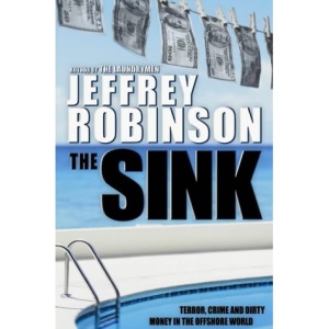 The Sink: How banks, lawyers and accountants finance terrorism and crime - and why governments can't stop them