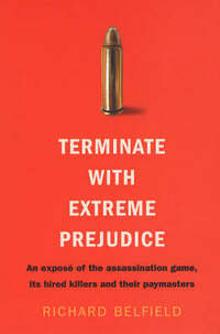 Terminate with Extreme Prejudice: Inside the Assassination Game - First-hand Stories from Hired Killers and Their Paymasters