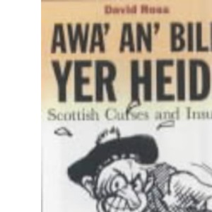 Awa' An' Bile Yer Heid!: Scottish Curses and Insults