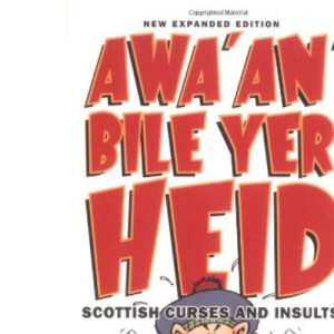 Awa' an' Bile Yer Heid!: Scottish Curses and Insults
