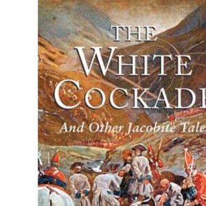 The White Cockade And Other Jacobite Tales