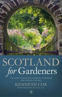 Scotland for Gardeners: The Guide to Scottish Gardens, Nurseries and Garden Centres