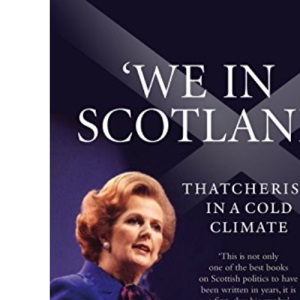 We in Scotland: Thatcherism in a Cold Climate