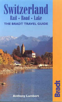 Switzerland: Rail-road-lake (Bradt Travel Guides)