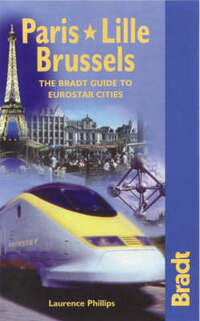 Paris, Lille, Brussels: The Bradt Guide to Eurostar Cities (Bradt Travel Guides)