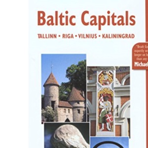 Baltic Capitals: Tallin, Riga, Vilnius, Kaliningrad (Bradt Travel Guides)