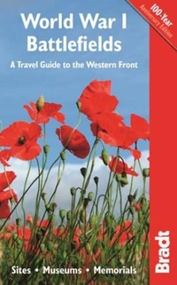 World War I Battlefields: A Travel Guide to the Western Front: Sites, Museums, Memorials (Bradt Travel Guides)