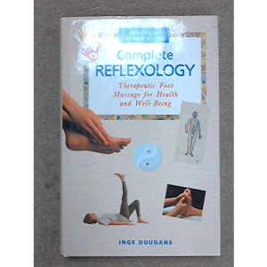 Complete Reflexology: Therapeutic Foot Massage for Health and Well-Being