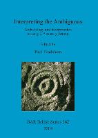 Interpreting the ambiguous: archaeology and interpretation in early 21st century Britain
