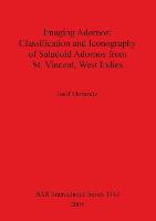 Imaging Adornos: Classification and Iconography of Saladoid Adornos from St. Vincent West Indies