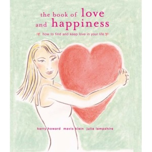 The Book of Love and Happiness: How to Find and Keep Love in Your Life