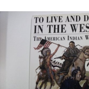 To Live & Die in the West: The American Indian Wars