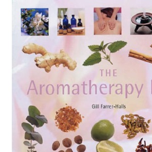 The Aromatherapy Bible: The definitive guide to using essential oils (Godsfield Bibles)