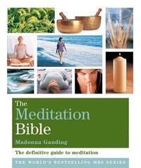 The Meditation Bible: The Definitive Guide to Meditations for Every Purpose (Godsfield Bible Series)