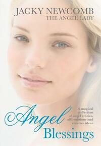 Angel Blessings: A Magical Collection of Angel Stories, Affirmations and Creative Ideas
