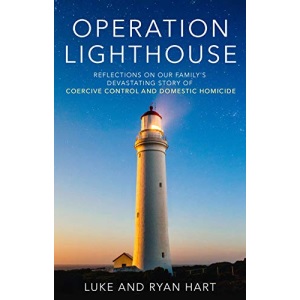 Operation Lighthouse: Reflections on our Family's Devastating Story of Coercive Control and Domestic Homicide