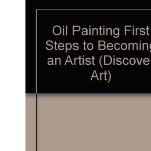 Oil Painting First Steps to Becoming an Artist (Discover Art)