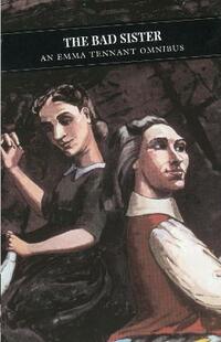 The Bad Sister: Emma Tennant Omnibus (Canongate Classics)