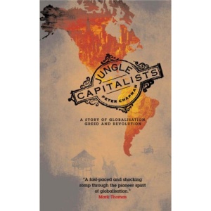 Jungle Capitalists: A Story of Globalisation, Greed and Revolution