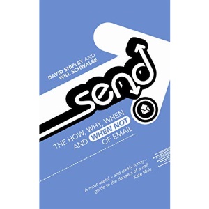 Send: The How, Why, When - and When Not - of Email