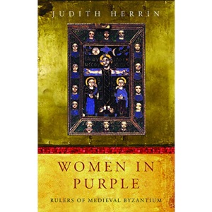 Women in Purple: Rulers of Medieval Byzantium (Women In History)